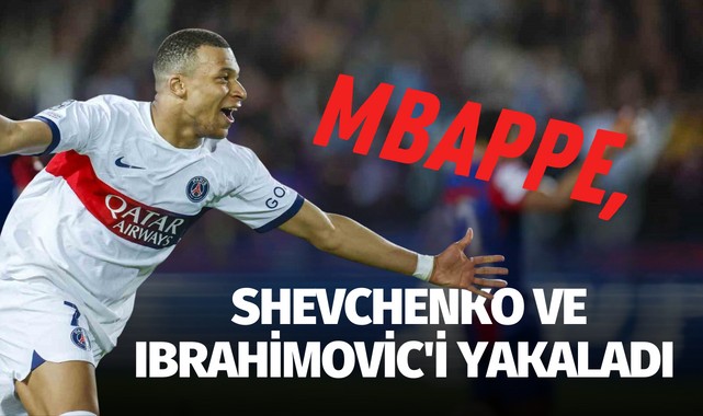 Mbappe, Shevchenko ve Ibrahimovic'i yakaladı