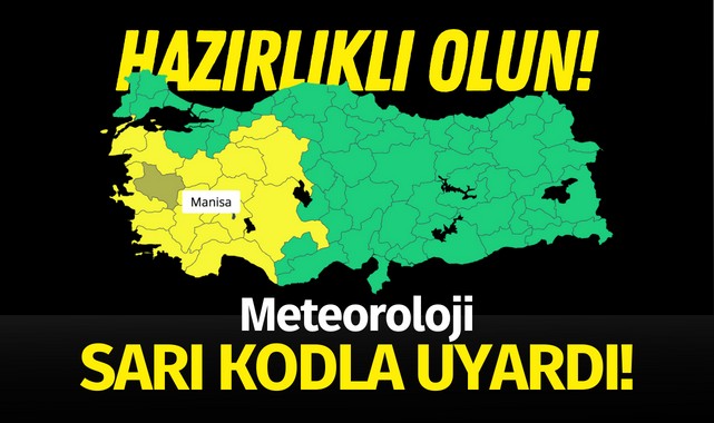 Meteoroloji o illeri sarı kodla uyardı! Aralarında Manisa da var