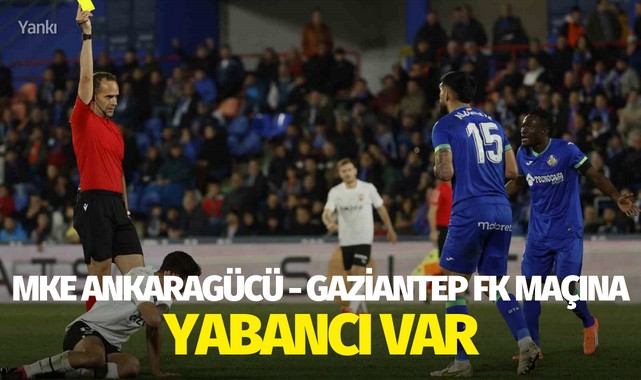 MKE Ankaragücü - Gaziantep FK maçına yabancı VAR