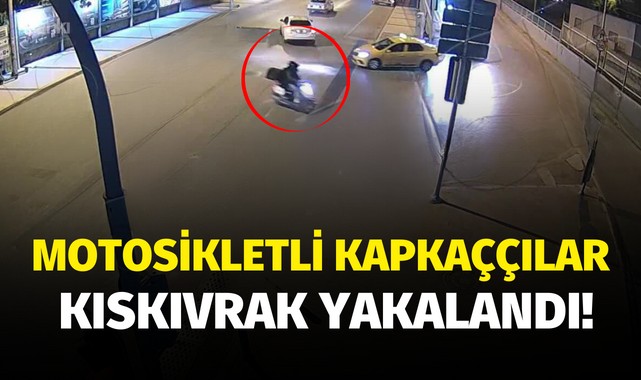 Motosikletli kapkaççılar kıskıvrak yakalandı!