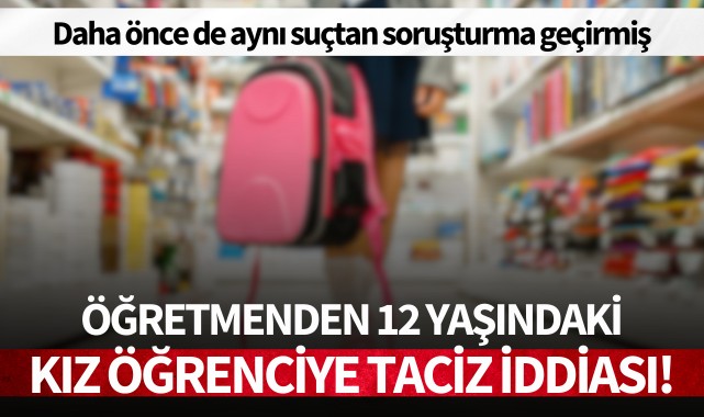 Öğretmenden 12 yaşındaki kız öğrenciye taciz iddiası