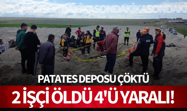 Patates deposu çöktü: 2 işçi öldü, 4'ü yaralı!