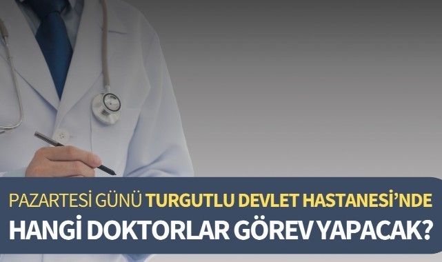 Pazartesi Turgutlu Devlet Hastanesi'nde hangi doktorlar görev yapacak?