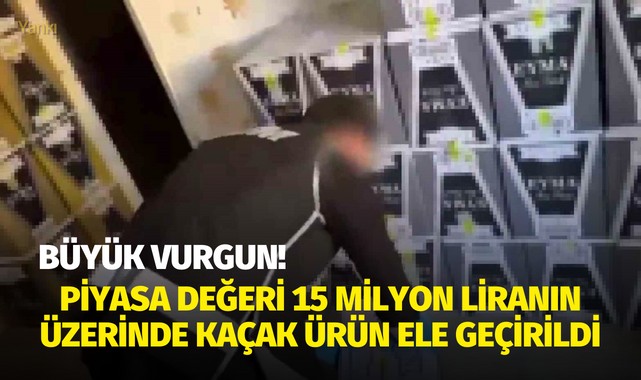 Piyasa değeri 15 milyon liranın üzerinde kaçak ürün ele geçirildi
