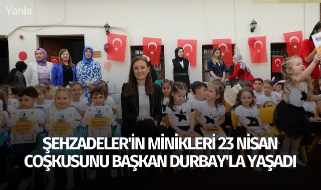 Şehzadeler'in minikleri 23 Nisan coşkusunu Başkan Durbay'la yaşadı