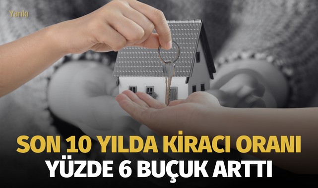 Son 10 yılda kiracı oranı yüzde 6 buçuk arttı