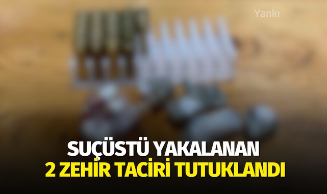Suçüstü yakalanan 2 zehir taciri tutuklandı