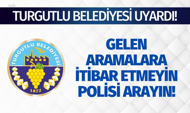 Turgutlu Belediyesi uyardı! Dolandırıcılara dikkat