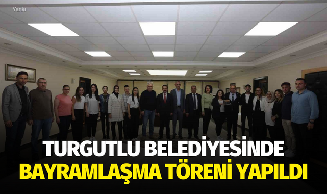 Turgutlu Belediyesinde bayramlaşma töreni yapıldı