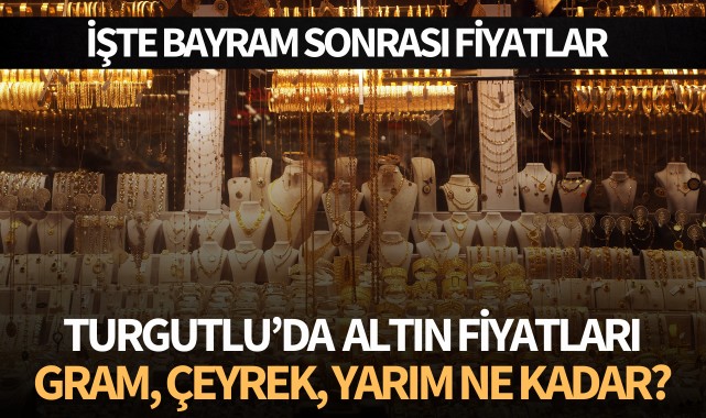 Turgutlu'da altın fiyatları! Gram, çeyrek, yarım ne kadar?