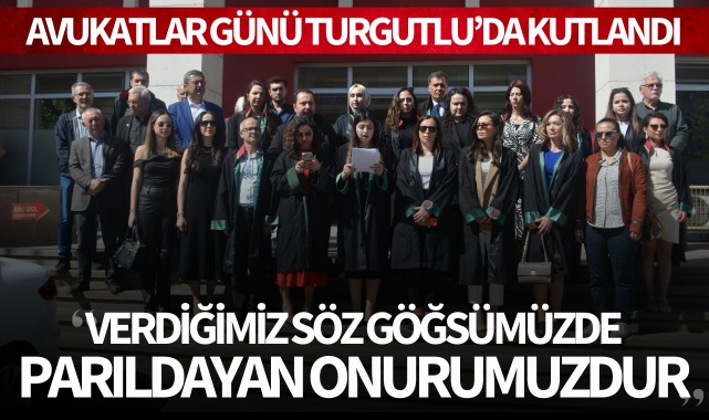 Turgutlu'da Avukatlar Günü kutlandı: 'Verdiğimiz söz göğsümüzde parıldayan onurumuzdur'