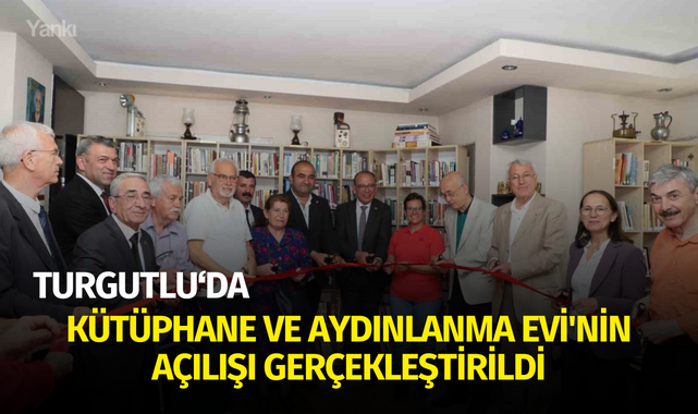 Turgutlu'da Kütüphane ve Aydınlama Evi'nin açılışı yapıldı