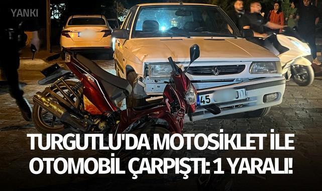 Turgutlu'da motosiklet ile otomobil çarpıştı: 1 yaralı!