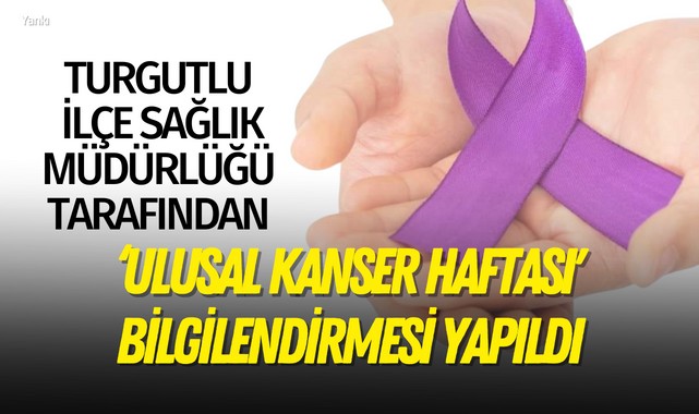 Turgutlu İlçe Sağlık Müdürlüğü tarafından 'Ulusal Kanser Haftası' bilgilendirmesi yapıldı