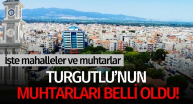 Turgutlu'nun Muhtarları belli oldu!