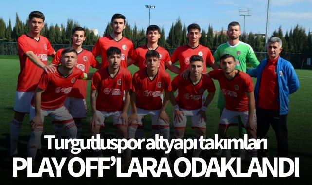 Turgutluspor altyapı takımları Play Off'lara odaklandı