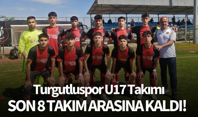 Turgutluspor U17 takımı son 8 takım arasına kaldı!