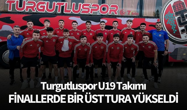 Turgutluspor U19 Takımı finallerde bir üst tura yükseldi