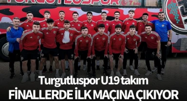 Turgutluspor U19 takımı finallerde ilk maçına çıkıyor