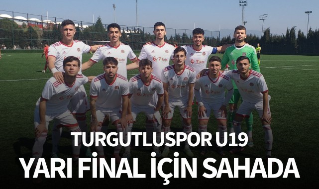Turgutluspor U19 Takımı yarı final için sahada