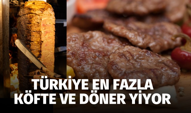 Türkiye en fazla döner ve köfte yiyor