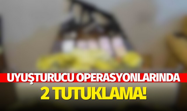 Uyuşturucu operasyonlarında 2 tutuklama!