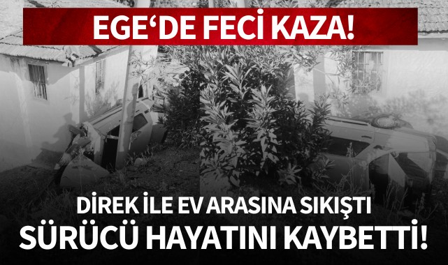 Yoldan çıkan otomobil direk ile ev arasında sıkıştı: Sürücüsü ise öldü