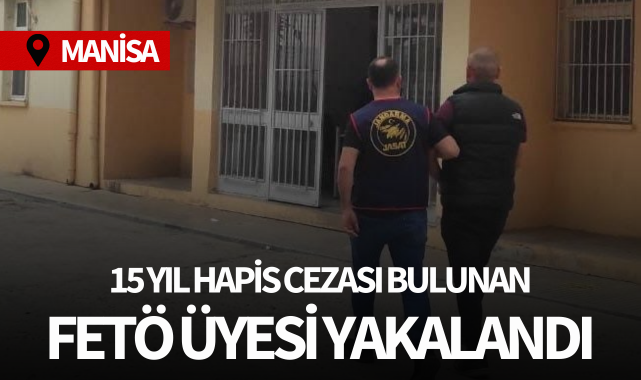 15 yıl hapis cezası bulunan FETÖ üyesi yakalandı