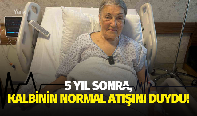 5 yıl sonra, kalbinin normal atışını duydu!