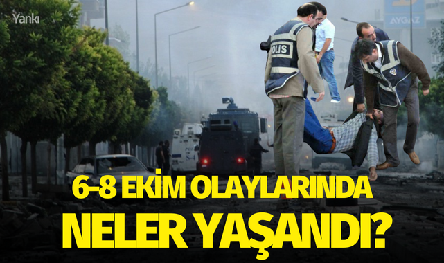 6-8 Ekim olaylarında neler yaşandı?