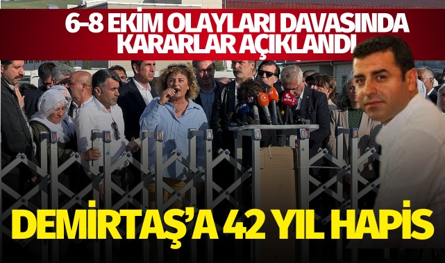 6-8 Ekim olayları davasında eski HDP Başkanı Demirtaş'a 42 yıl hapis cezası verildi