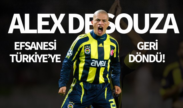 Alex de Souza efsanesi Türkiye'ye geri döndü!
