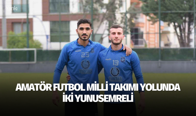 Amatör futbol milli takımı yolunda iki Yunusemreli