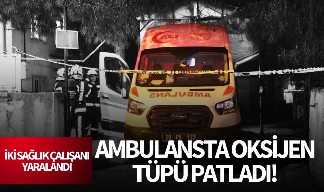 Ambulansta oksijen tüpü patladı!
