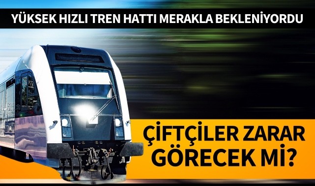 Ankara-İzmir Yüksek Hızlı Tren Hattı inşaatı merakla bekleniyordu: Çiftçiler zarar görecek mi? 