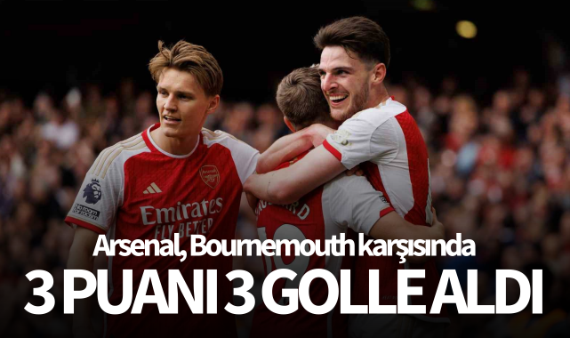Arsenal, Bournemouth karşısında 3 puanı 3 golle aldı