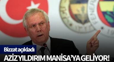 Aziz Yıldırım Manisa'ya geliyor!