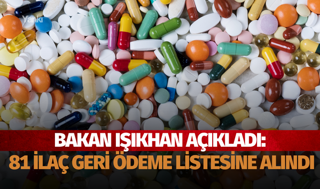 Bakan Işıkhan açıkladı: 81 ilaç geri ödeme listesine alındı