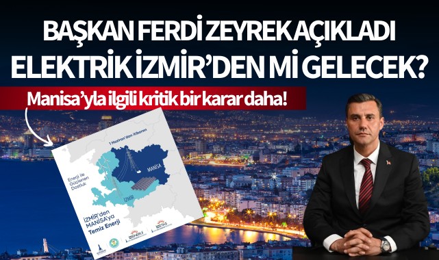 Başkan Zeyrek duyurdu: Elektrik İzmir'den mi gelecek?