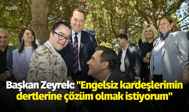 Başkan Zeyrek: "Engelsiz kardeşlerimin dertlerine çözüm olmak istiyorum"