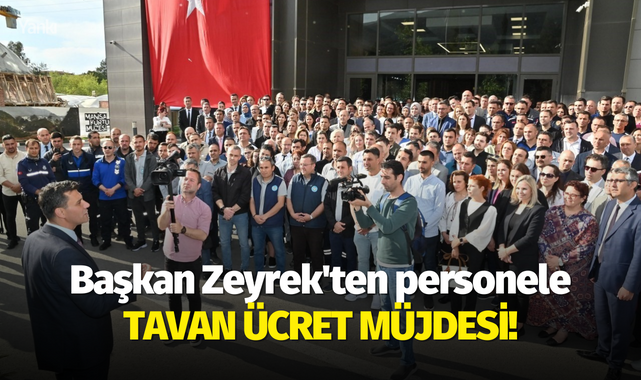 Başkan Zeyrek'ten personele tavan ücret müjdesi