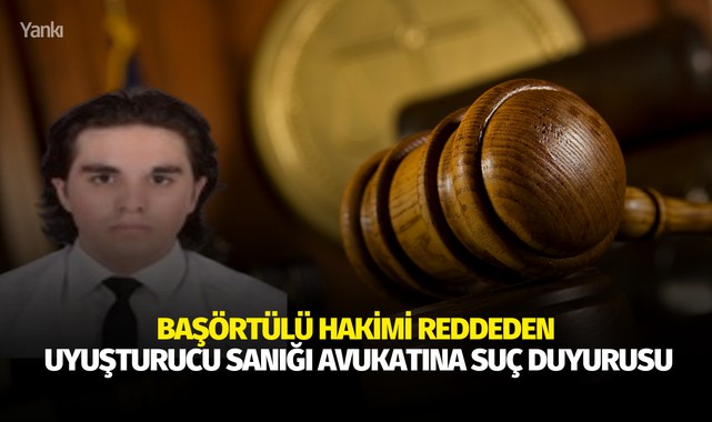 Başörtülü hakimi reddeden uyuşturucu sanığı avukatına suç duyurusu