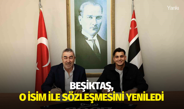 Beşiktaş, o isim ile sözleşmesini yeniledi