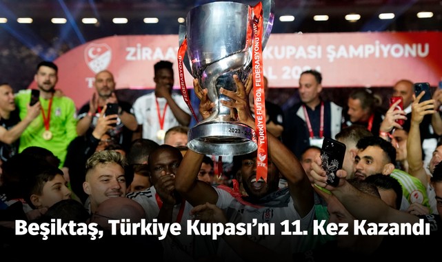 Beşiktaş, Türkiye Kupası’nı 11. kez kazandı