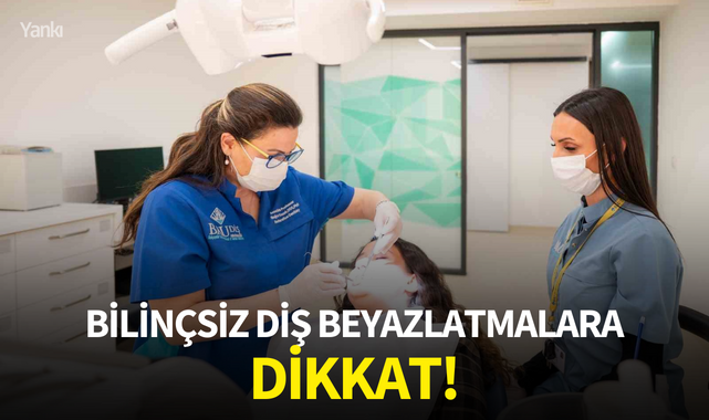 Bilinçsiz diş beyazlatmalara dikkat!