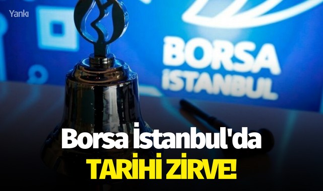 Borsa İstanbul'da tarihi zirve!