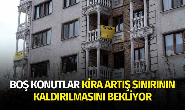 Boş konutlar kira artış sınırının kaldırılmasını bekliyor