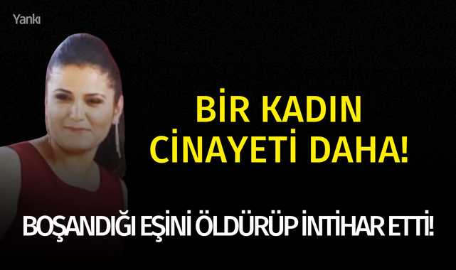 Boşandığı eşini öldürüp intihar etti!