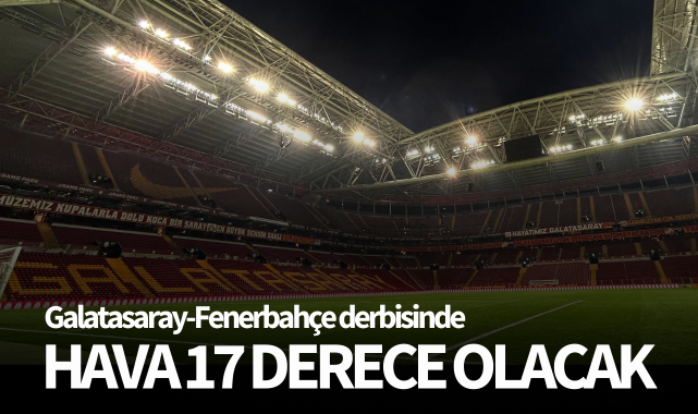 Derbide hava 17 derece olacak