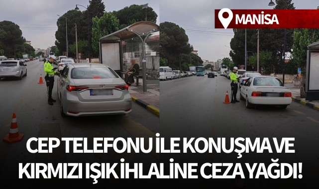 Direksiyonda cep telefonu ile konuşma ve kırmızı ışık ihlaline ceza yağdı!